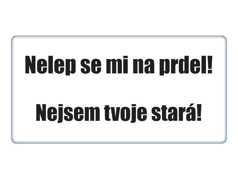 Zakázková  samolepka - Nelep se mi na prdel bílá