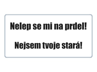 Zakázková  samolepka - Nelep se mi na prdel bílá